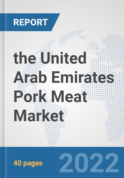 the United Arab Emirates Pork Meat Market Prospects, Trends Analysis, Market Size and Forecasts