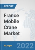 France Mobile Crane Market: Prospects, Trends Analysis, Market Size and Forecasts up to 2028- Product Image