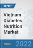 Vietnam Diabetes Nutrition Market: Prospects, Trends Analysis, Market Size and Forecasts up to 2028- Product Image