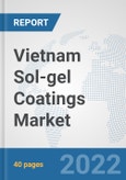 Vietnam Sol-gel Coatings Market: Prospects, Trends Analysis, Market Size and Forecasts up to 2028- Product Image