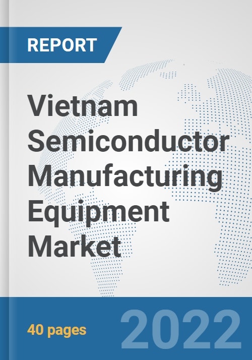 Vietnam Semiconductor Manufacturing Equipment Market Prospects, Trends