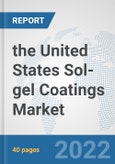 the United States Sol-gel Coatings Market: Prospects, Trends Analysis, Market Size and Forecasts up to 2028- Product Image