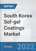 South Korea Sol-gel Coatings Market: Prospects, Trends Analysis, Market Size and Forecasts up to 2028- Product Image