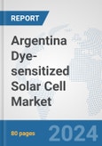 Argentina Dye-sensitized Solar Cell Market: Prospects, Trends Analysis, Market Size and Forecasts up to 2030- Product Image