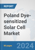Poland Dye-sensitized Solar Cell Market: Prospects, Trends Analysis, Market Size and Forecasts up to 2030- Product Image
