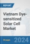 Vietnam Dye-sensitized Solar Cell Market: Prospects, Trends Analysis, Market Size and Forecasts up to 2030 - Product Image