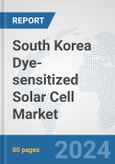 South Korea Dye-sensitized Solar Cell Market: Prospects, Trends Analysis, Market Size and Forecasts up to 2030- Product Image