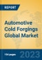 Automotive Cold Forgings Global Market Insights 2023, Analysis and Forecast to 2028, by Manufacturers, Regions, Technology, Product Type - Product Thumbnail Image