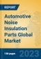 Automotive Noise Insulation Parts Global Market Insights 2023, Analysis and Forecast to 2028, by Manufacturers, Regions, Technology, Application, Product Type - Product Thumbnail Image
