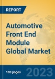 Automotive Front End Module Global Market Insights 2023, Analysis and Forecast to 2028, by Manufacturers, Regions, Technology, Product Type- Product Image