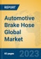 Automotive Brake Hose Global Market Insights 2023, Analysis and Forecast to 2028, by Manufacturers, Regions, Technology, Application, Product Type - Product Image