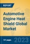 Automotive Engine Heat Shield Global Market Insights 2023, Analysis and Forecast to 2028, by Manufacturers, Regions, Technology, Application, Product Type - Product Image