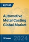 Automotive Metal Casting Global Market Insights 2024, Analysis and Forecast to 2029, by Manufacturers, Regions, Technology, Application - Product Image