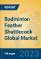 Badminton Feather Shuttlecock Global Market Insights 2023, Analysis and Forecast to 2028, by Manufacturers, Regions, Technology, Application, Product Type - Product Image