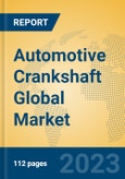 Automotive Crankshaft Global Market Insights 2023, Analysis and Forecast to 2028, by Manufacturers, Regions, Technology, Application, Product Type- Product Image
