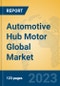 Automotive Hub Motor Global Market Insights 2023, Analysis and Forecast to 2028, by Manufacturers, Regions, Technology, Application, Product Type - Product Image
