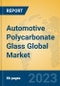 Automotive Polycarbonate Glass Global Market Insights 2023, Analysis and Forecast to 2028, by Manufacturers, Regions, Technology, Application, Product Type - Product Image