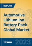 Automotive Lithium Ion Battery Pack Global Market Insights 2023, Analysis and Forecast to 2028, by Manufacturers, Regions, Technology, Application, Product Type- Product Image