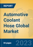 Automotive Coolant Hose Global Market Insights 2023, Analysis and Forecast to 2028, by Manufacturers, Regions, Technology, Application, Product Type- Product Image