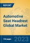 Automotive Seat Headrest Global Market Insights 2023, Analysis and Forecast to 2028, by Manufacturers, Regions, Technology, Application, Product Type - Product Image