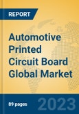 Automotive Printed Circuit Board Global Market Insights 2023, Analysis and Forecast to 2028, by Manufacturers, Regions, Technology, Application, Product Type- Product Image