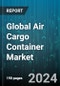 Global Air Cargo Container Market by Material (Composite, Metal), Deck Type (Lower Deck, Main Deck), Container Type, Aircraft - Forecast 2024-2030 - Product Thumbnail Image