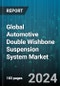 Global Automotive Double Wishbone Suspension System Market by Material (Aluminum, Composite, Steel), Component (Ball Joints, Control Arms, Shock Absorbers), Application - Forecast 2024-2030 - Product Thumbnail Image