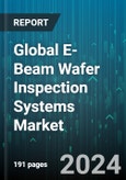 Global E-Beam Wafer Inspection Systems Market by Component (Columns, Detectors, Electron Gun), System (Multi-Beam, Single-Beam), Wafer, Application, End-User - Forecast 2024-2030- Product Image