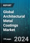 Global Architectural Metal Coatings Market by Resin Type (Fluoropolymer, Polyester, Polyurethane), Coating Type (Exterior, Interior), User, Application - Forecast 2024-2030 - Product Image