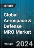 Global Aerospace & Defense MRO Market by Product (Airframe, Component, Engine), Service Provider (Airline Third Party, Independent, OEM), Aircraft, Application, End-use - Forecast 2024-2030- Product Image