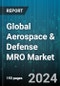 Global Aerospace & Defense MRO Market by Product (Airframe, Component, Engine), Service Provider (Airline Third Party, Independent, OEM), Aircraft, Application, End-use - Forecast 2024-2030 - Product Image
