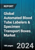Global Automated Blood Tube Labelers & Specimen Transport Boxes Market by Product (Smart Transportation Boxes, Traditional Boxes), End-user (Blood Banks, Diagnostic Centers, Hospitals) - Forecast 2024-2030- Product Image