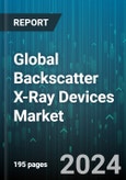 Global Backscatter X-Ray Devices Market by Type (Handheld, Non-Handheld), Application (Airport or Aviation, Customs & Border Protection, Law Enforcement) - Forecast 2024-2030- Product Image