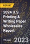 2024 U.S. Printing & Writing Paper Wholesales Report - Product Image