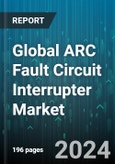 Global ARC Fault Circuit Interrupter Market by Type (Branch/feeder, Combination, Outlet), Application (Commercial/Industrial, Residential) - Forecast 2024-2030- Product Image