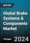 Global Brake Systems & Components Market by Brake Type (Disc, Drum), Technology (Antilock Braking Systems, Electronic Brakeforce Distribution, Electronic Stability Control), Actuation, Off-Highway Brake Type, Vehicle Type, Application - Forecast 2024-2030 - Product Image