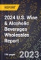 2024 U.S. Wine & Alcoholic Beverages Wholesales Report - Product Image