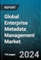 Global Enterprise Metadata Management Market by Component (Services, Tools), Metadata Type (Business Metadata, Operational Metadata, Technical Metadata), Deployment Model, Application, Industry Vertical - Forecast 2024-2030 - Product Thumbnail Image