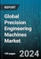Global Precision Engineering Machines Market by Machine Capabilities (Boring, Drilling, Electrical Discharge Machining), End-Use (Aerospace & Defense, Automotive, Engineering & Capital Goods) - Forecast 2024-2030 - Product Thumbnail Image