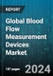 Global Blood Flow Measurement Devices Market by Product (Laser Doppler, Ultrasound), Application (Invasive, Non-Invasive), End-User - Forecast 2024-2030 - Product Image