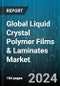 Global Liquid Crystal Polymer Films & Laminates Market by Product (Films, Laminates), Application (Automotive, Electrical & Electronics, Medical Devices) - Forecast 2024-2030 - Product Thumbnail Image