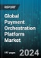 Global Payment Orchestration Platform Market by Type (B2B, B2C, C2C), Function (Advanced Analytics & Reporting, Cross Border Transactions, Risk Management), End-Use - Forecast 2024-2030 - Product Image