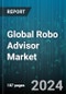 Global Robo Advisor Market by Business Model (Hybrid Robo Advisors, Pure Robo Advisors), Provider (Banks, Fintech Robo Advisors, Traditional Wealth Managers), Service Type, End-User - Forecast 2024-2030 - Product Thumbnail Image