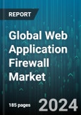 Global Web Application Firewall Market by Component (Services, Solutions), Organization Size (Large Enterprises, Small & Medium-Sized Enterprises), End-Use Industry, Deployment - Forecast 2024-2030- Product Image