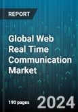 Global Web Real Time Communication Market by Component (Services, Solutions), Enabled Device (PCs, Smartphones & Tablets), End-Use Industry - Forecast 2024-2030- Product Image