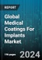 Global Medical Coatings For Implants Market by Product (Hydroxyapatite, Nanoparticle, Titanium Plasma Spray), Technology (Physical Vapor Deposition, Plasma Spray, Vacuum Spray), Application - Forecast 2024-2030 - Product Image