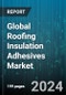 Global Roofing Insulation Adhesives Market by Type (Acrylic, Epoxy, Polyurethane), Component Type (One-Component Roofing Insulation Adhesives, Two-Component Roofing Insulation Adhesives), Substrate, Curing Process, Formulation, End-User - Forecast 2024-2030 - Product Image