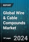 Global Wire & Cable Compounds Market by Products (Coaxial Cable, Fiber Optic Cable), Polymer Type (Polyvinyl Chloride, Thermoplastic Elastomer, Thermoplastic Olefin), End-Use Industry - Forecast 2024-2030 - Product Thumbnail Image