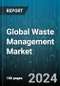 Global Waste Management Market by Service Type (Disposal, Sorting & Segregation, Transportation), Waste Type (Agricultural & Animal Waste, Construction & Demolition Debris, Extraction & Mining Waste), End-User - Forecast 2024-2030 - Product Image