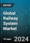 Global Railway System Market by System Type (Auxiliary Power System, HVAC, Onboard Vehicle Control), Type (Freight Wagons, Locomotive, Metroes), Transit Type, Application - Forecast 2024-2030 - Product Image